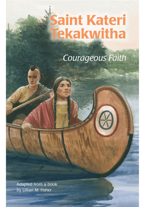 St Kateri Tekakwitha Courageous Faith by Lillian M Fisher
