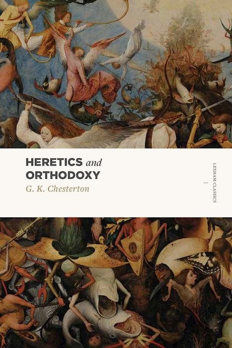 Heretics And Orthodoxy (Two Volumes In One) by G. K. Chesterton