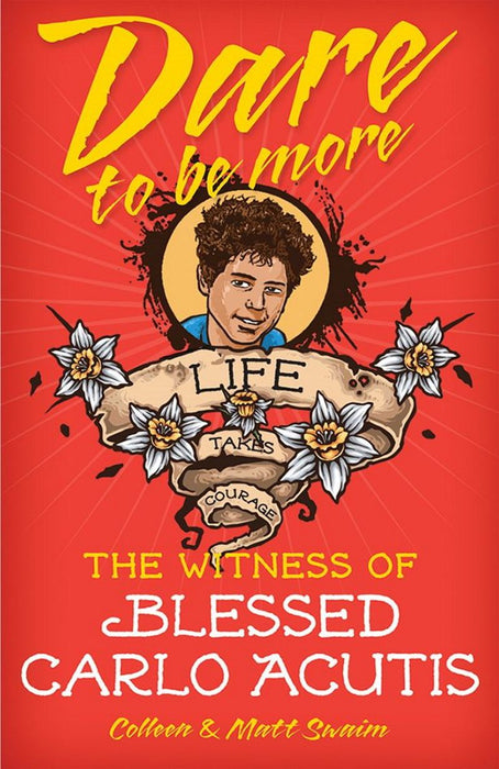 Dare to Be More: The Witness of Blessed Carlo Acutis by Collen & Matt Swaim