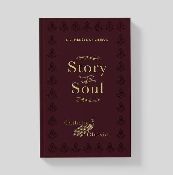 Story of a Soul: The Autobiography of St. Thérèse of Lisieux (Catholic Classics)