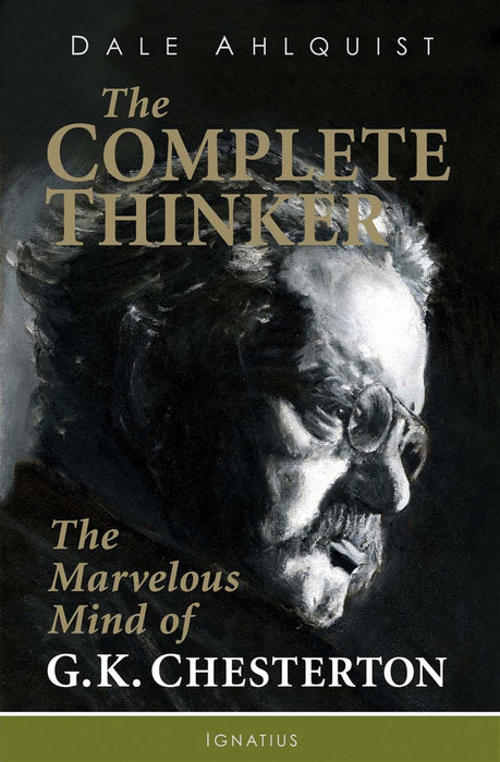 The Complete Thinker: The Marvelous Mind of G.K. Chesterton by Dale Ahlquist