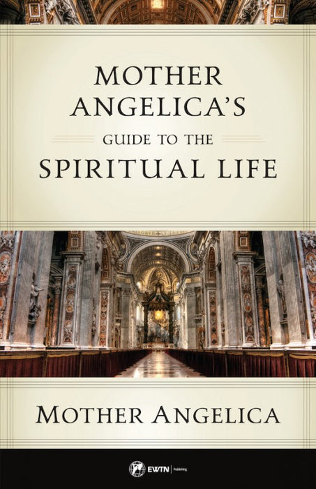 Mother Angelica’s Guide to the Spiritual Life by Mother Angelica