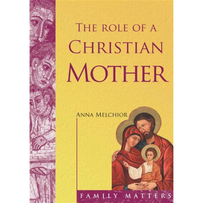 ROLE OF A CHRISTIAN MOTHER - MELCHOIR, ANNA