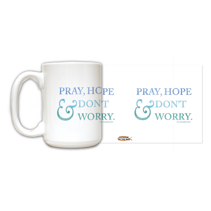 "Pray, Hope & Don't Worry" St. Padre Pio Quote Mug