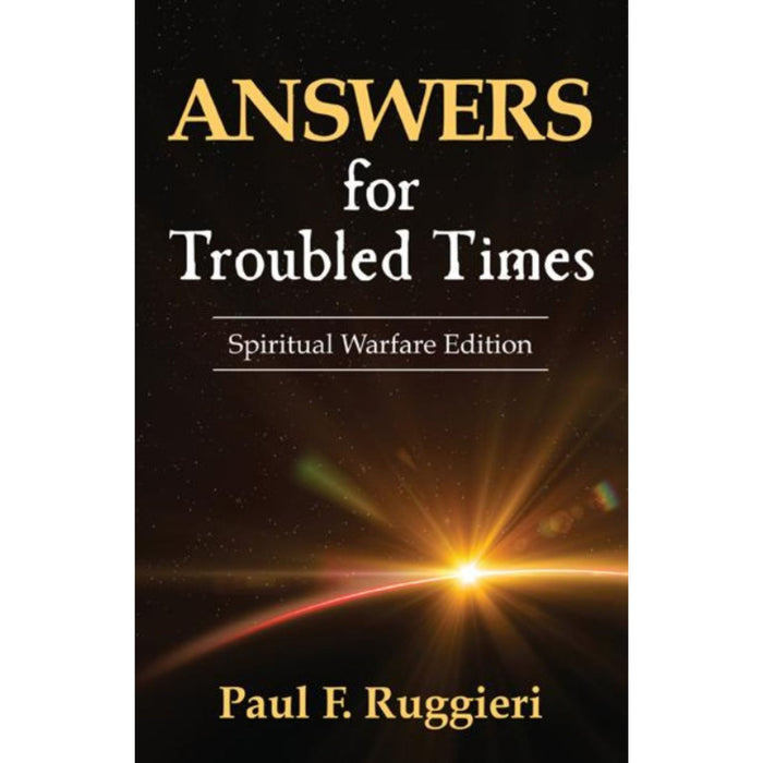 ANSWERS FOR TROUBLED TIMES: SPIRITUAL WARFARE EDITION - PAUL. RUGGIERI