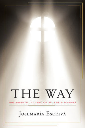 THE WAY: THE ESSENTIAL CLASSIC OF OPUS DEI'S FOUNDER