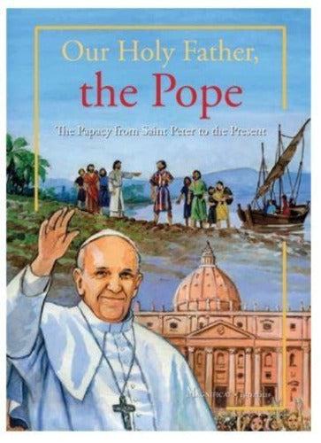 OUR HOLY FATHER, THE POPE: THE PAPACY FROM ST PETER TO THE PRESENT