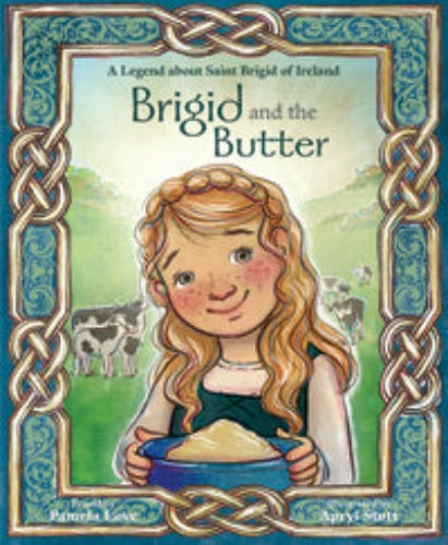 BRIGID AND THE BUTTER: A LEGEND OF SAINT BRIGID OF IRELAND - LOVE, PAMELA