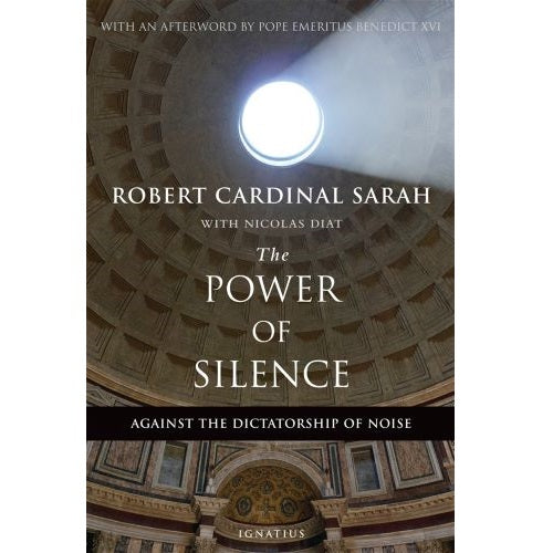 THE POWER OF SILENCE: AGAINST THE DICTATORSHIP OF NOISE - ROBERT CARDINAL SARAH