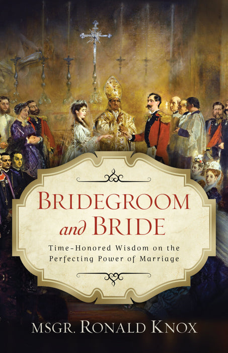 Bridegroom and Bride Time-Honored Wisdom on the Perfecting Power of Marriage