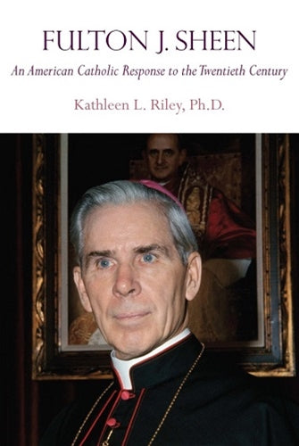 FULTON J SHEEN: AN AMERICAN CATHOLIC RESPONSE TO 20TH CENTURY