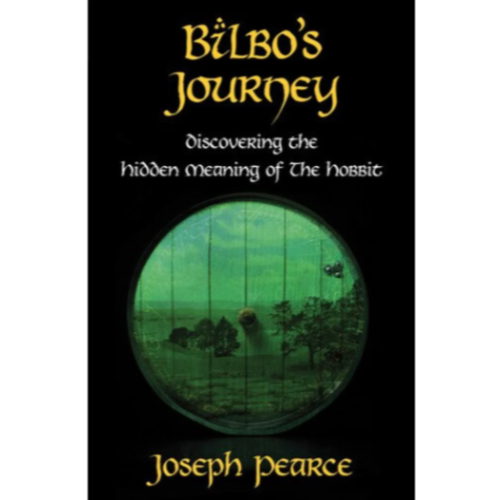 Bilbo's Journey: Discovering Hidden Meaning of the Hobbit by Joseph Pearce