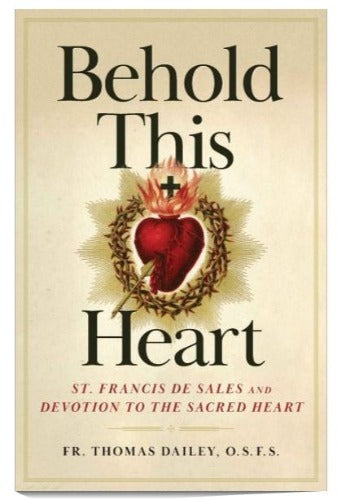 Behold This Heart: St. Francis de Sales and Devotion to the Sacred Heart