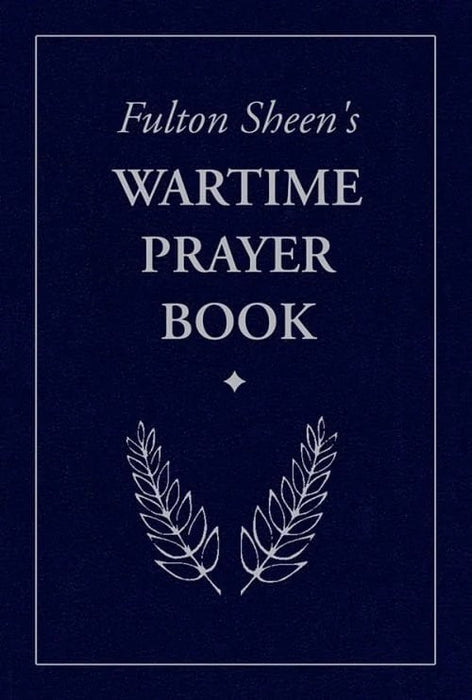 Fulton Sheen’s Wartime Prayer Book by Archbishop Fulton Sheen