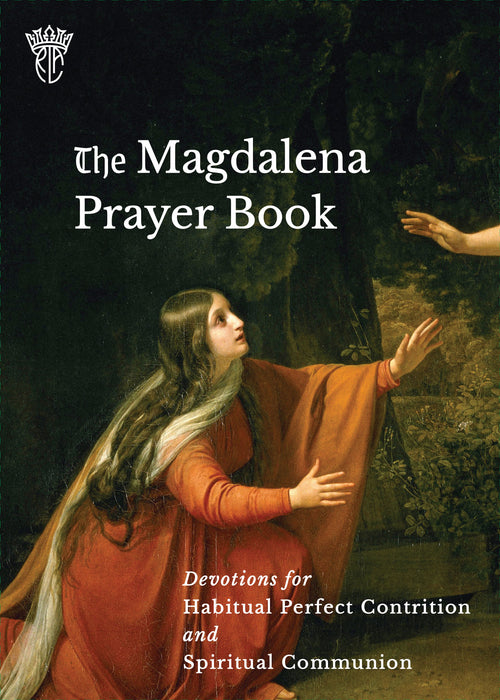 The Magdalena Prayer Book Devotions for Habitual Perfect Contrition and Spiritual Communion