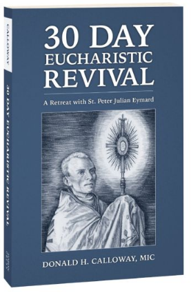 30 Day Eucharistic Revival: A Retreat with St Peter Julian Eymard