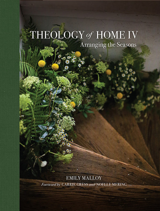 THEOLOGY OF HOME IV: ARRANGING THE SEASONS BY EMILY MALLOY