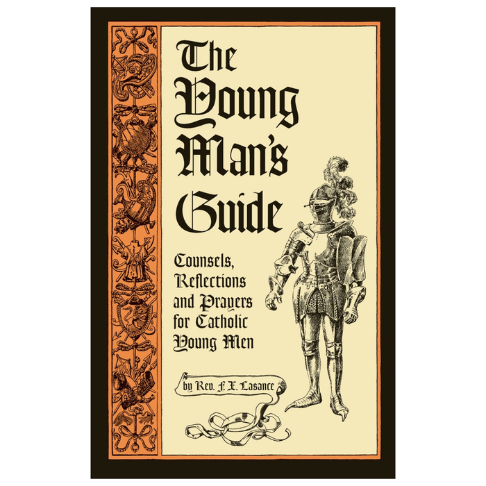 The Young Man's Guide: Counsels, Reflections and Prayers for Catholic Young Men