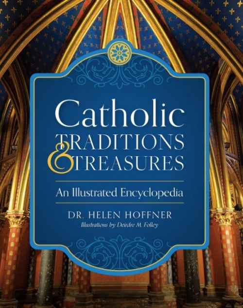 Catholic Traditions and Treasures An Illustrated Encyclopedia