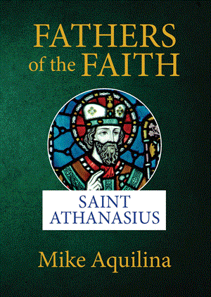 Fathers Of the Faith: Saint Athanasius