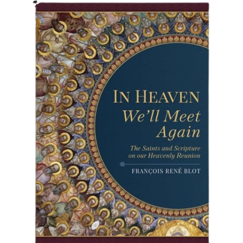 In Heaven We'll Meet Again: The Saints and Scripture on our Heavenly Reunion