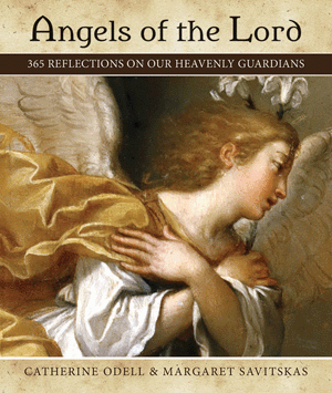 Angels Of The Lord: 365 Reflections On Our Heavenly Guardians