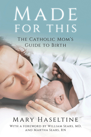 Made For This: The Catholic Mom's Guide To Birth