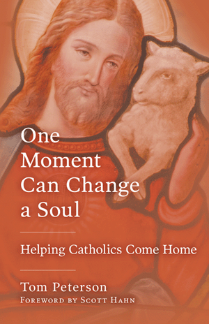 One Moment Can Change A Soul: Helping Catholics Come Home