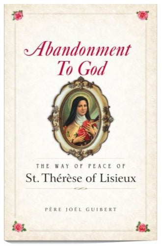 Abandonment to God: The Way of Peace of St. Therese of Lisieux