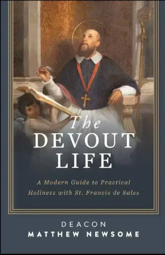 The Devout Life: A Modern Guide to Practical Holiness with St. Francis de Sales