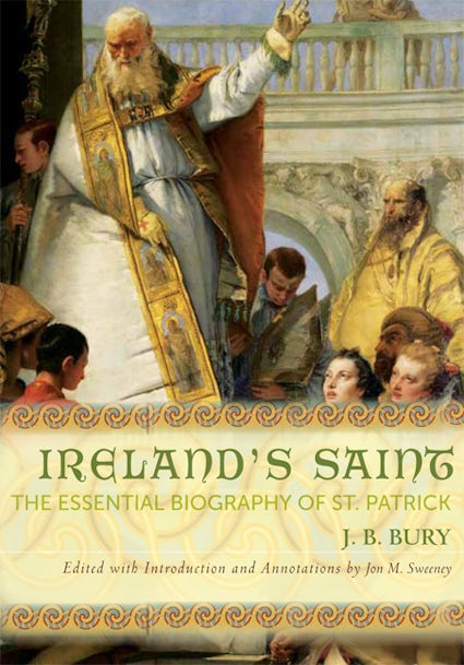 Ireland's Saint The Essential Biography of St. Patrick