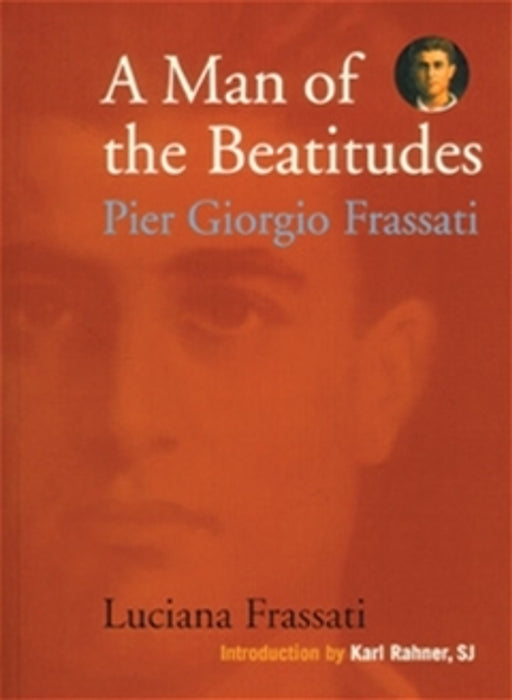 MAN OF THE BEATITUDES: PIER GIORGIO FRASSATI