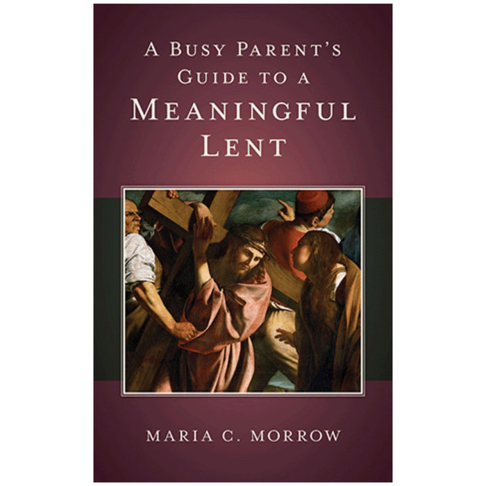 A Busy Parent's Guide To A Meaningful Lent
