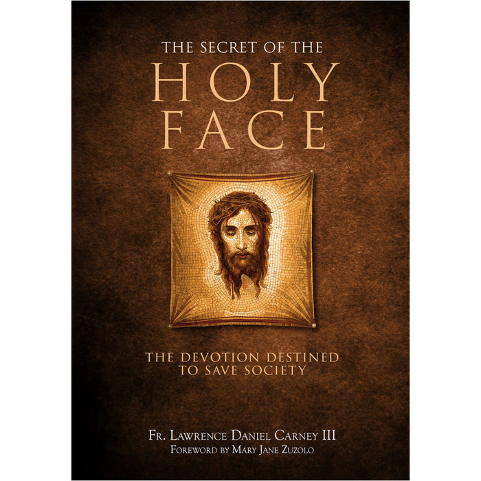 Secret of the Holy Face: The Devotion Destined to Save Society