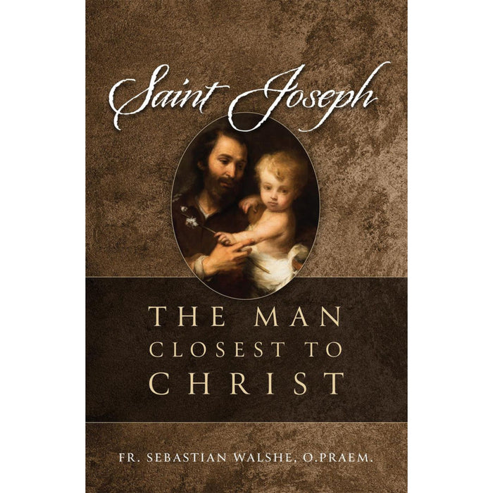 Saint Joseph: The Man Closest to Christ