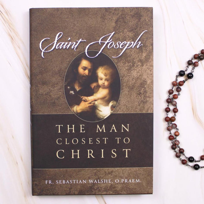 Saint Joseph: The Man Closest to Christ