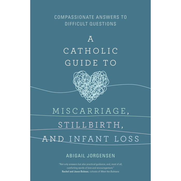 A Catholic Guide to Miscarriage, Stillbirth, and Infant Loss by Abigail Jorgensen