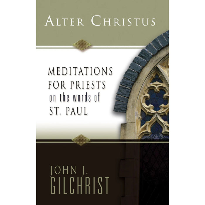 Alter Christus: Meditations for Priests on the Words of St Paul by John Gilchrist