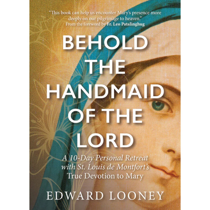 Behold the Handmaid of the Lord: A 10-Day Personal Retreat with St. Louis de Montfort’s True Devotion to Mary