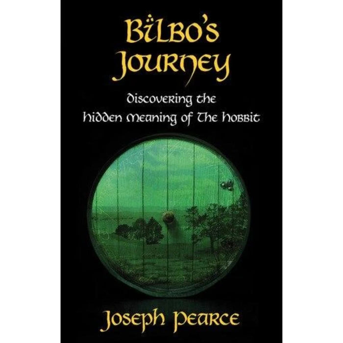 Bilbo's Journey: Discovering Hidden Meaning of the Hobbit by Joseph Pearce