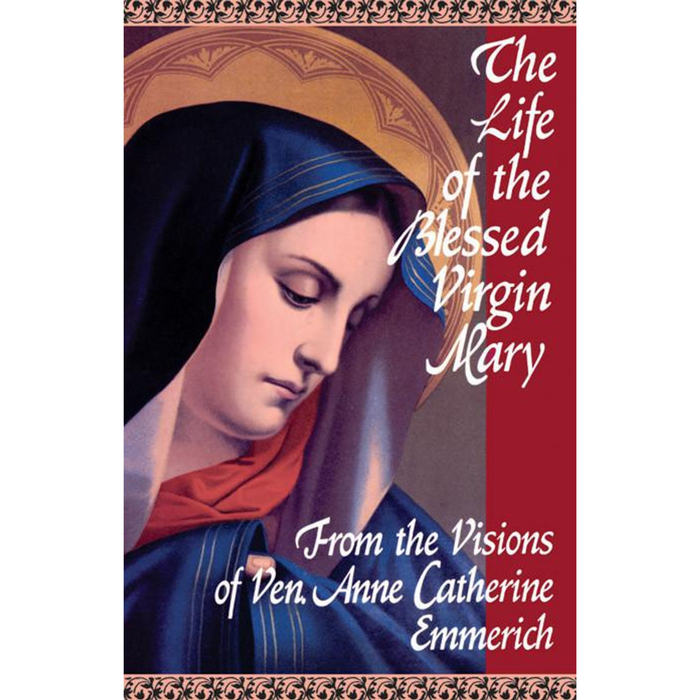 Life of Blessed Virgin Mary: From the Visions of Anne Catherine Emmerich
