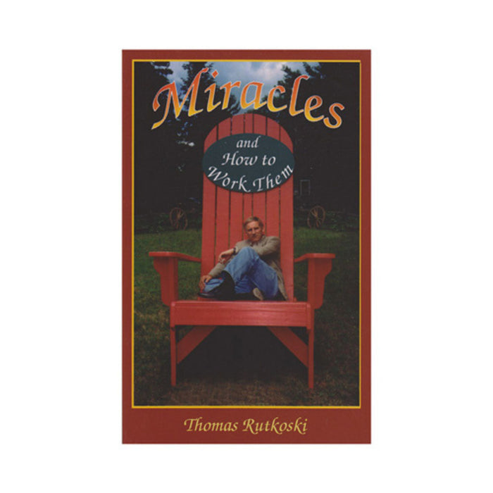 MIRACLES AND HOW TO WORK THEM-THOMAS RUTKOSKI