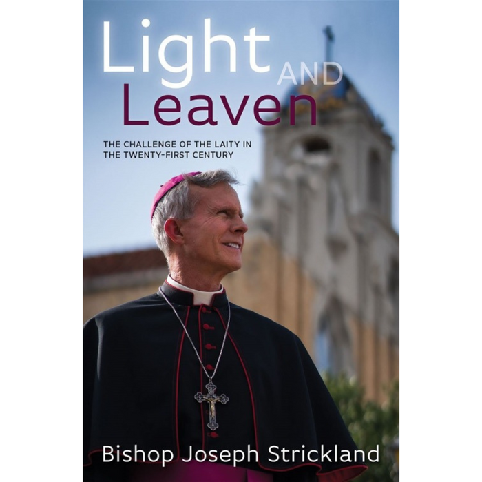 LIGHT AND LEAVEN: CHALLENGE OF LAITY IN THE TWENTY-FIRST CENTURY - BISHOP JOSEPH STRICKLAND