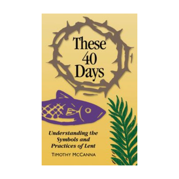 THESE 40 DAYS: LENTEN SYMBOLS & PRACTICES
