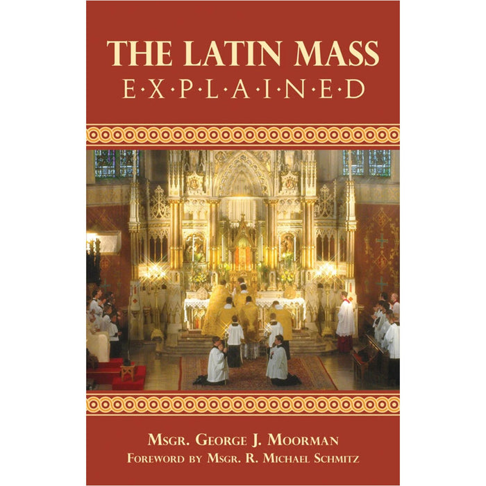 The Latin Mass Explained by Msgr. George J. Moorman