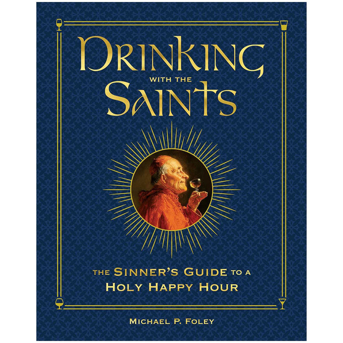 Drinking with the Saints (Deluxe): The Sinner's Guide to a Holy Happy Hour