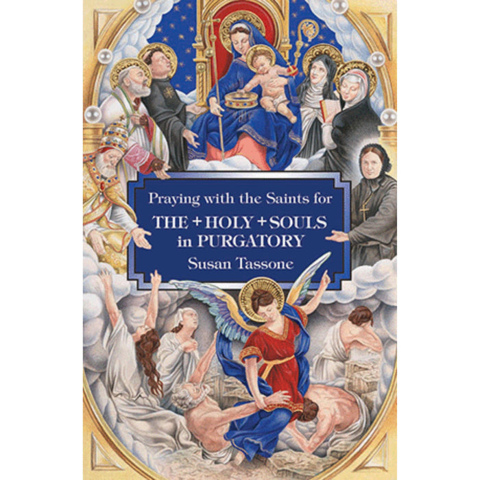 Praying with the Saints for the Holy Souls in Purgatory by Susan Tassone