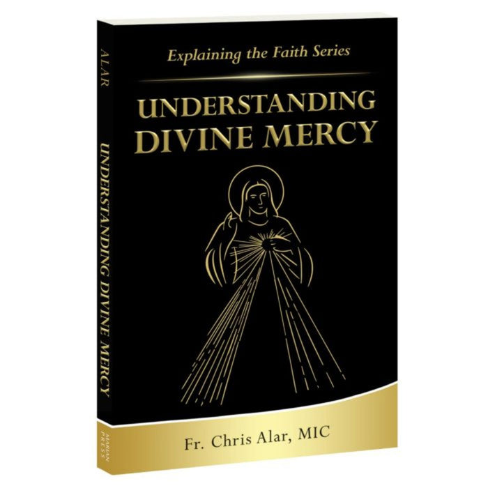 Explaining the Faith Series: Understanding Divine Mercy by Fr. Chris Alar, MIC