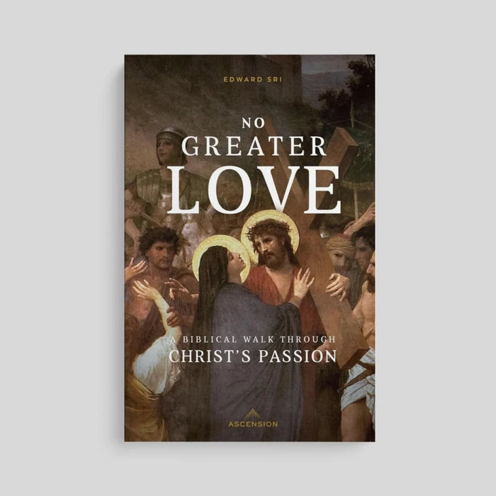 No Greater Love: A Biblical Walk Through Christ's Passion