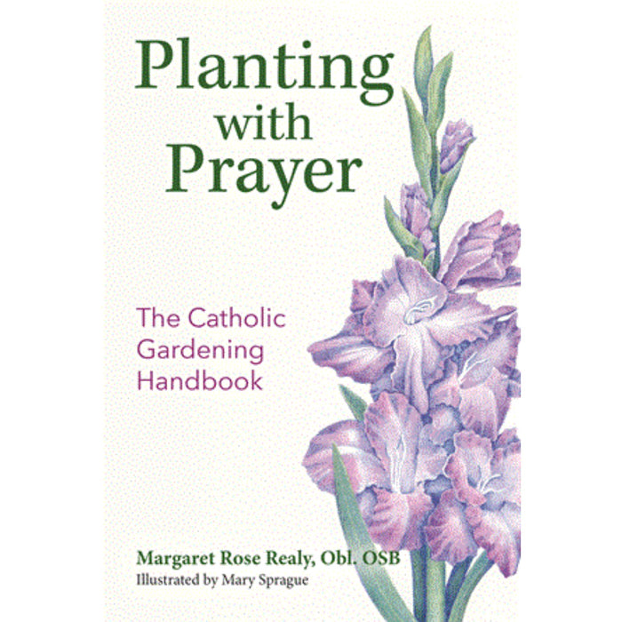 Planting with Prayer: The Catholic Gardening Handbook